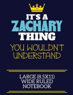 It's A Zachary Thing You Wouldn't Understand Large (8.5x11) Wide Ruled Notebook: A cute book to write in for any book lovers, doodle writers and buddi