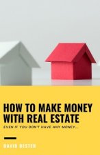 How to Make Money with Real Estate: Even if you don't have any money
