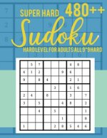 Super Hard 480++ Sudoku: Hard Level for Adults All 9*9 Hard - Sudoku Puzzle Books - Sudoku Puzzle Books Hard - Large Print Sudoku Puzzle Books