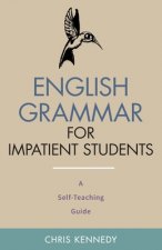 English Grammar for Impatient Students: A Self-Teaching Guide
