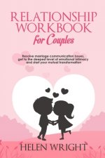 Relationship Workbook for Couples: Resolve Marriage Communication Issues, Get to the Deepest Level of Emotional Intimacy and Start Your Mutual Transfo