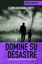 Domine Su Desastre: Su guía de preparación, respuesta y recuperación (edición en blanco y negro)