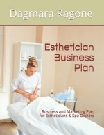 Esthetician Business Plan: Business and Marketing Plan for Estheticians & Spa Owners