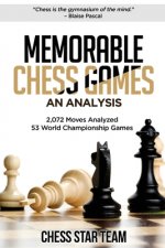 Memorable Chess Games: An Analysis - 2072 Moves Analyzed - 53 World Championship Games - Chess for Beginners Intermediate & Experts and if yo
