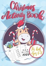 Christmas Activity Book for Kids Ages 6-8: Unicorn Christmas Countdown I Counting the Days until Christmas I Advent Games I Mazes, Dot to Dot Puzzles,
