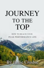 Journey To The Top: How To Reach Your Peak Performance Life