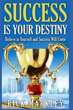 Success is Your Destiny: Believe in Yourself and Success will Come