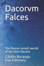 Dacorvm Falces: The illusive curved swords of the Geto-Dacians