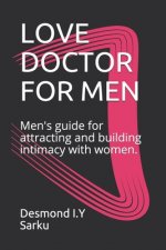 Love Doctor for Men: Men's guide for attracting and building intimacy with women.