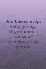 Don't ever stop. Keep going. If you want a taste of freedom, keep going.: Dot grid paper