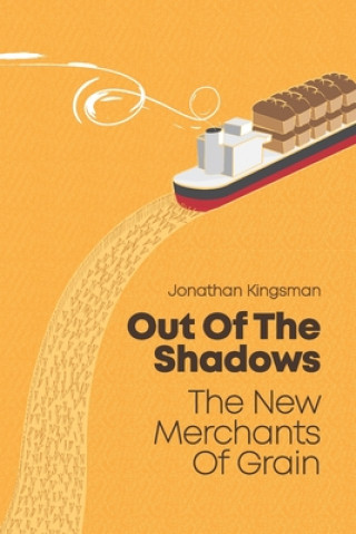Out of the Shadows: The New Merchants of Grain