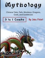 Mythology: Chinese Tales, Tails, Monkeys, Dragons, Gods, and Goddesses