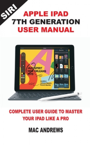 Apple iPad 7th Generation User Manual: Complete User Guide to Master your iPad Like a Pro (Mac Andrews)(Puha kötésű)
