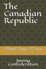 The Canadian Republic: Saving Confederation