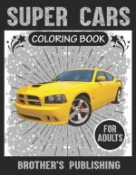 Super Cars Coloring Book For Adults: A Collection of Amazing Sport and Super cars Designs for Adults .Cars Coloring activity book Page Size: (8.5x11)