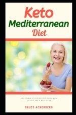 Keto Mediterranean Diet: A Beginner's Step-by-Step Guide With Recipes and a Meal Plan