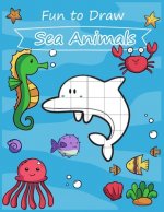 Fun to Draw Sea Animals: Fun learning to draw cute cartoon sea animals for kids with the grid copy method.