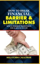 How To Break Financial Barriers & Limitations: With 21 Powerful Prayer Points For All-round Victory