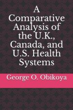 A Comparative Analysis of the U.K., Canada, and U.S. Health Systems