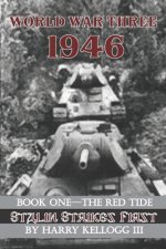 World War Three 1946 - Book One - The Red Tide - Stalin Strikes First: Stalin Strikes First