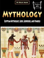 Mythology: Egyptian Mythology, Gods, Goddesses, and Symbols