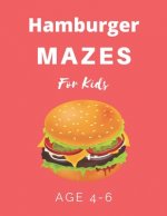 Hamburger Mazes For Kids Age 4-6: 40 Brain-bending Challenges, An Amazing Maze Activity Book for Kids, Best Maze Activity Book for Kids