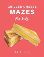 Grilled Cheese Mazes For Kids Age 4-6: 40 Brain-bending Challenges, An Amazing Maze Activity Book for Kids, Best Maze Activity Book for Kids