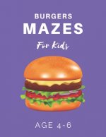 Burger Mazes For Kids Age 4-6: 40 Brain-bending Challenges, An Amazing Maze Activity Book for Kids, Best Maze Activity Book for Kids
