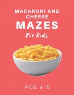Macaroni and Cheese Mazes For Kids Age 4-6: 40 Brain-bending Challenges, An Amazing Maze Activity Book for Kids, Best Maze Activity Book for Kids