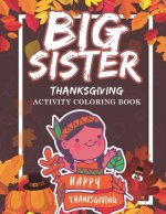 Big Sister Thanksgiving Activity Coloring Book: Holiday Gift Workbook for Girls Ages 2-4 with Tracing Shapes Letters and Numbers. Thanksgiving Theme E