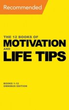 The 12 Books of Motivation and Life Tips: Books 1-12 Omnibus Edition