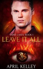 Leave It All (Saint Lakes #1): An M/M Dragon Shifter Romance