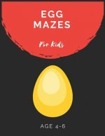 Egg Mazes For Kids Age 4-6: Maze Activity Book for Kids Age 4-6 Great for Developing Problem Solving Skills, Spatial Awareness, and Critical Think