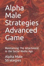 Alpha Male Strategies Advanced Game: Maintaining The Attachment in the Social Media Age