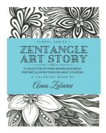Zentangle Art Story: A Collection of Hand-Drawn Zentangle Inspired Illustrations for Adult Coloring