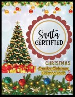 Santa Certified Creative Christmas Coloring Book: A Coloring Book for Adults Featuring Beautiful Winter Florals, Festive Ornaments and Relaxing Christ