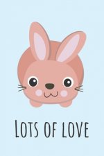 Lots Of Love: Cute Bunny With Love messsage Perfect For Couples 6x9