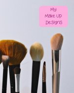 My Make Up Designs: Book of face chart templates for make up artist designers creations. Perfect for teens, students & professionals. Brus