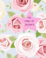 My Make Up Designs: Book of face chart templates for make up artist designers creations. Perfect for teens, students & professionals. Beau