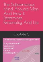 The Subconscious Mind Around Man And How It Determines Personality And Life
