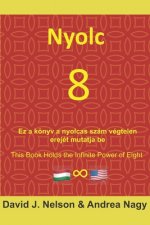 Nyolc 8: Ez a könyv a nyolcas szám végtelen erejét mutatja be: Eight 8: This book holds the infinite power of eight