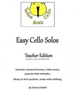 Easy Cello Solos (Teacher Edition): Classical themes, Celtic tunes, popular folk melodies. Many in first position, some shifting. Teacher edition incl