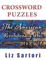 The American Revolutionary War Crossword Puzzles: A to Z, Volume 1