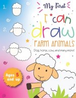 My First I can draw Farm Animals Dog, Horse, cow, and many more Ages 5 and up: Fun for boys and girls, PreK, Kindergarten, Farm Animals, Sketchbook, E