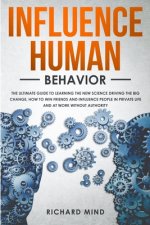 Influence Human Behavior: The Ultimate Guide to Learning the New Science Driving the Big Change, How to Win Friends and Influence People in Priv