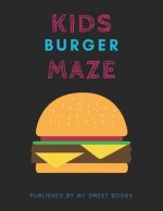 Kids Burger Mazes: Maze Activity Book for Kids Great for Critical Thinking Skills, An Amazing Maze Activity Book for Kids
