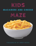Kids Macaroni and Cheese Mazes: Maze Activity Book for Kids Great for Critical Thinking Skills, An Amazing Maze Activity Book for Kids