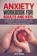 anxiety workbook for adults and kids: workbook to end anxiety, cbt for anxiety, panic attack relief for new happiness life