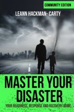 Master Your Disaster: Community Edition: Your Readiness, Response and Recovery Guide