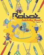 Robot Activity Book For Ages 4-8: Robot Activity Book For Kids Ages 4-8 With Coloring Pages, Mazes, Sudoku And More